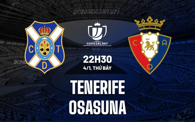 Nhận định Tenerife vs Osasuna 22h30 ngày 4/1 (Cúp Nhà vua TBN 2024/25)